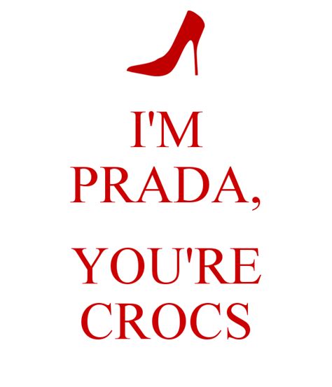 i am prada you're crocs meaning|Prada you.